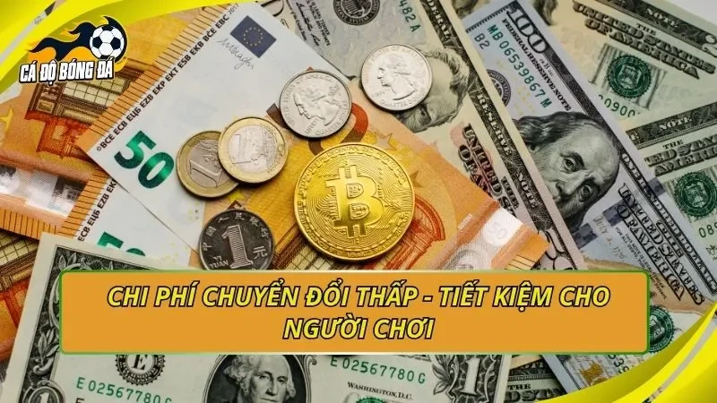 Chi phí chuyển đổi thấp - Tiết kiệm cho người chơi